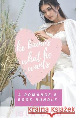 He Knows What He Wants: A Romance 5 Book Bundle Isla Chiu 9781393995630 Draft2digital