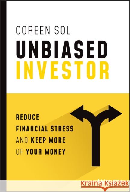 Unbiased Investor: Reduce Financial Stress and Keep More of Your Money C Sol 9781394150083 John Wiley & Sons Inc