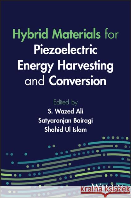 Hybrid Materials for Piezoelectric Energy Harvesting and Conversion  9781394150342 