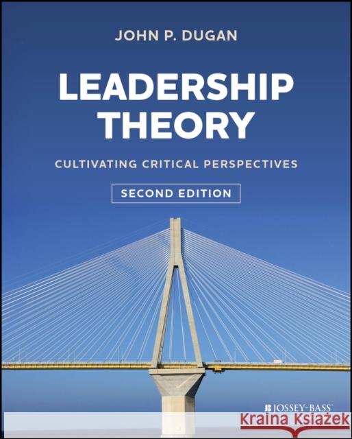 Leadership Theory: Cultivating Critical Perspectiv es 2nd Edition Dugan 9781394152100 John Wiley & Sons Inc