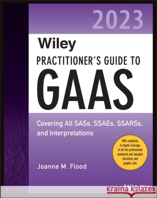 Wiley Practitioner's Guide to GAAS 2023: Covering All SASs, SSAEs, SSARSs, and Interpretations Joanne M. Flood 9781394152704 Wiley