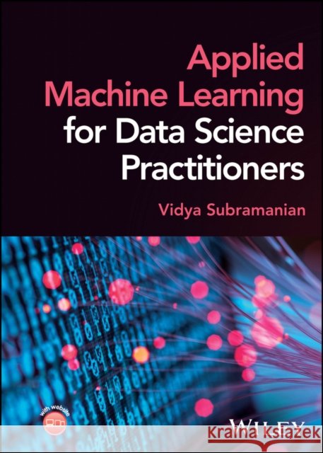 Applied Machine Learning for Data Science Practitioners Vidya (Apple) Subramanian 9781394155378