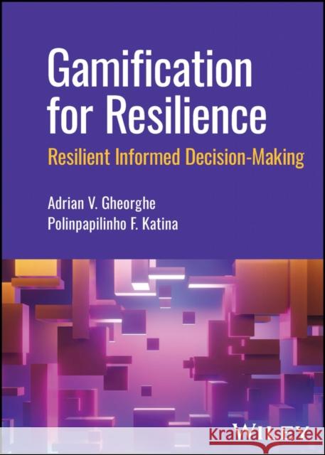 Gamification for Resilience: Resilient Informed De cision Making  Gheorghe 9781394157747 Wiley