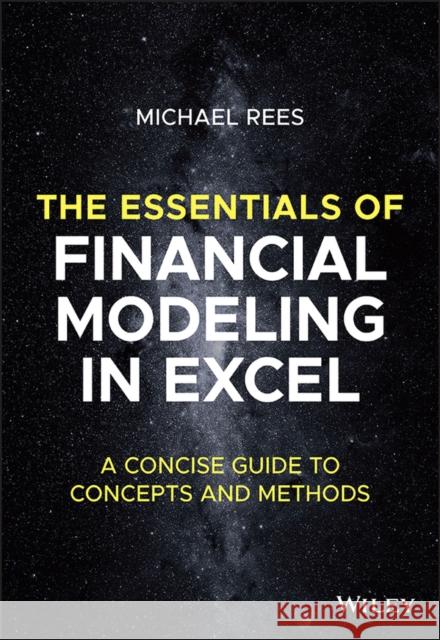 The Essentials of Financial Modeling in Excel: A Concise Guide to Concepts and Methods Rees, Michael 9781394157785 John Wiley & Sons Inc