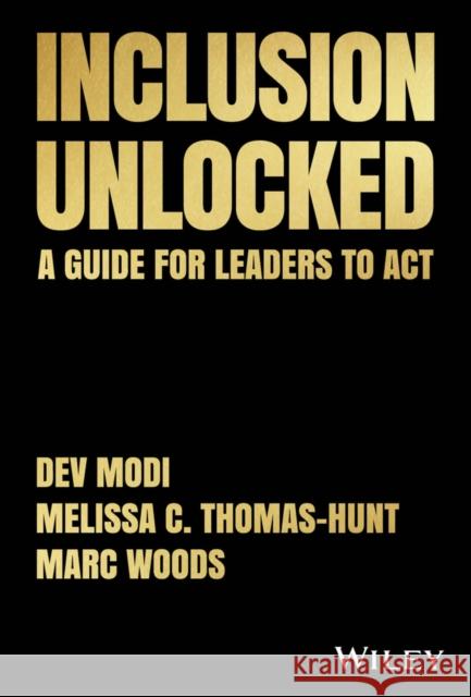 Inclusion Unlocked: A Guide for Leaders to Act Dev Modi 9781394158577