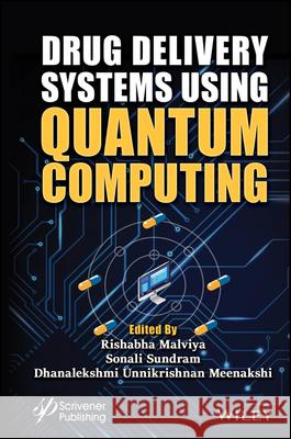 Drug Delivery Systems using Quantum Computing Rishabha Malviya Sonali Sundram Dhanalekshmi Unnikri Meenakshi 9781394159147