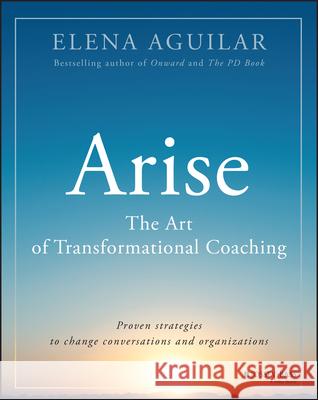 Arise: The Art of Transformational Coaching Elena Aguilar 9781394160396