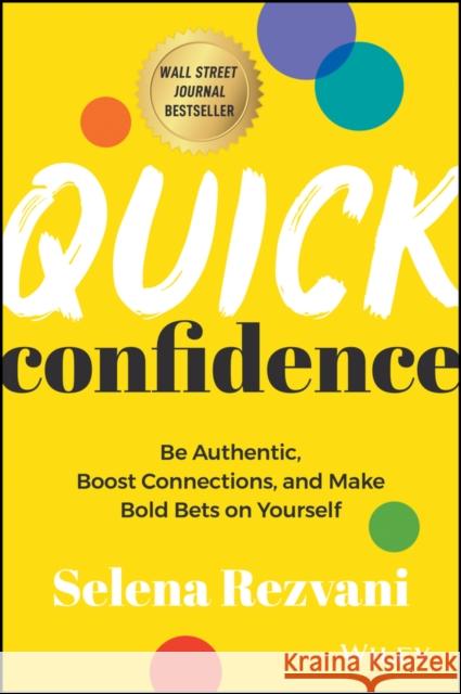 Quick Confidence: Be Authentic, Boost Connections, and Make Bold Bets on Yourself Rezvani, Selena 9781394160945