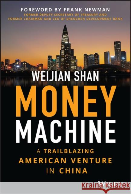 Money Machine: A Trailblazing American Venture in China Weijian Shan 9781394161201