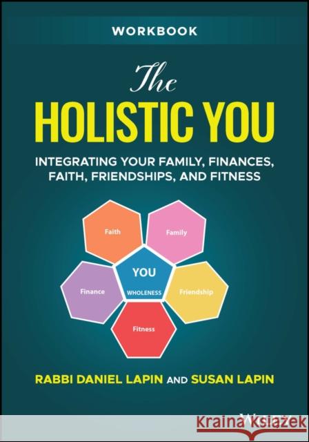 The Holistic You Workbook: Integrating Your Family, Finances, Faith, Friendships, and Fitness Lapin, Rabbi Daniel 9781394163496 John Wiley & Sons Inc