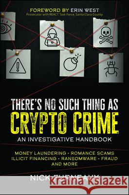 There's No Such Thing as Crypto Crime: An Investigative Handbook Nick Furneaux 9781394164820 John Wiley & Sons Inc