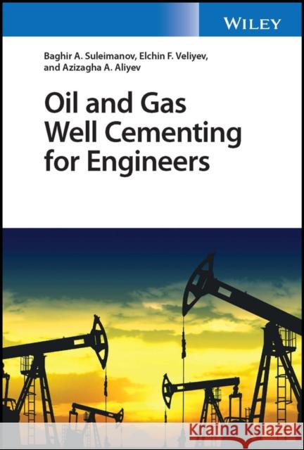 Oil and Gas Well Cementing for Engineers Azizagha Aliyev 9781394164851 John Wiley & Sons Inc