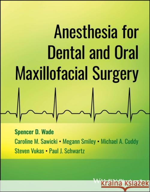 Anesthesia for Dental and Oral Maxillofacial Surge ry  9781394164899 