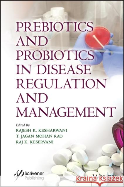 Prebiotics and Probiotics in Disease Regulation and Management Kesharwani, Rajesh Kumar 9781394166275