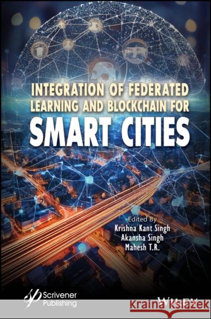 Integration of Federated Learning and Blockchain for Smart Cities Singh 9781394166459