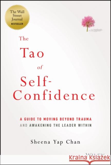 The Tao of Self-Confidence: A Guide to Moving Beyond Trauma and Awakening the Leader Within Sheena Ya 9781394166572 John Wiley & Sons Inc
