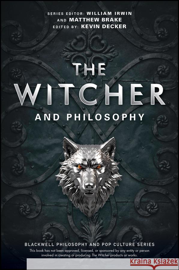 The Witcher and Philosophy: Throw a Coin to Your Philosopher Matthew Brake Kevin S. Decker William Irwin 9781394168736