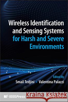 Wireless Identification and Sensing Systems for Harsh and Severe Environments Tedjini 9781394169078 John Wiley & Sons Inc