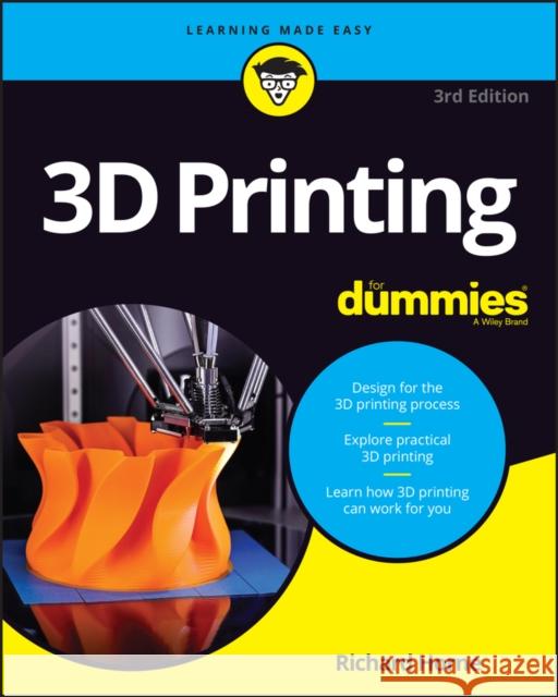 3D Printing For Dummies Richard Horne 9781394169474 John Wiley & Sons Inc