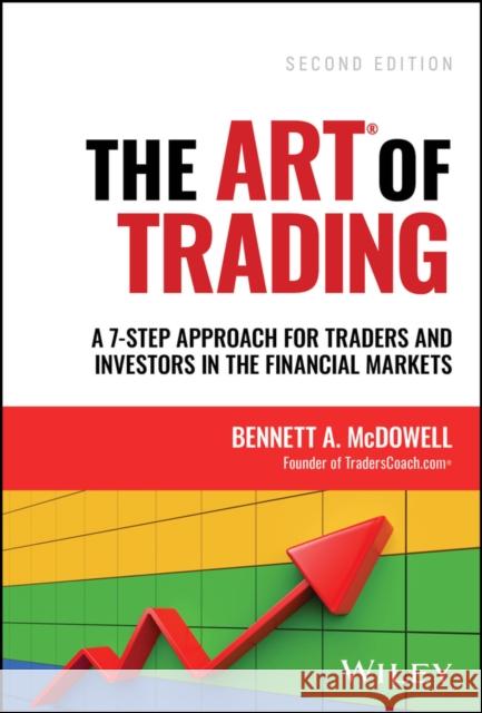 The ART of Trading: A 7-Step Approach for Traders and Investors in the Financial Markets Bennett A. (TradersCoach.com) McDowell 9781394171743