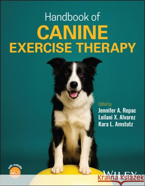 Handbook of Canine Exercise Therapy Kara L. (Veterinarian at Hometown Veterinary Hospital and River Canine Rehabilitation, Springfield, MO, USA) Amstutz 9781394171972
