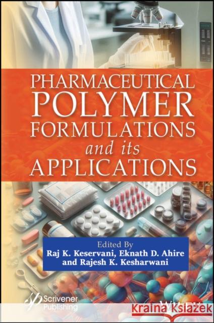 Pharmaceutical Polymer Formulations and its Applic ations Keservani 9781394172382 Wiley-Scrivener