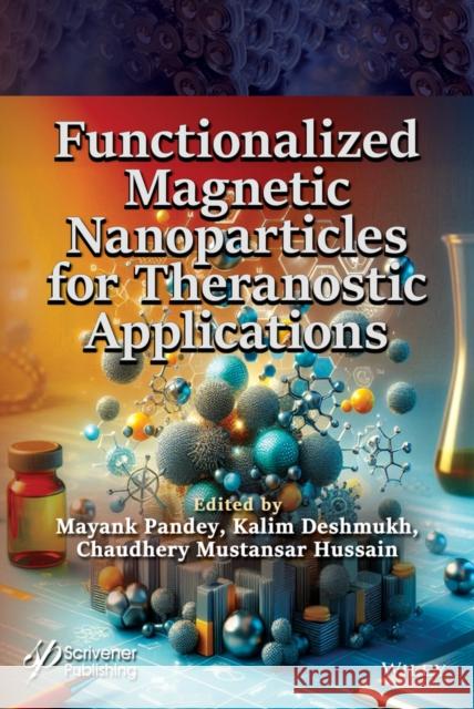 Functionalized Magnetic Nanoparticles for Theranostic Applications  9781394172405 John Wiley & Sons Inc