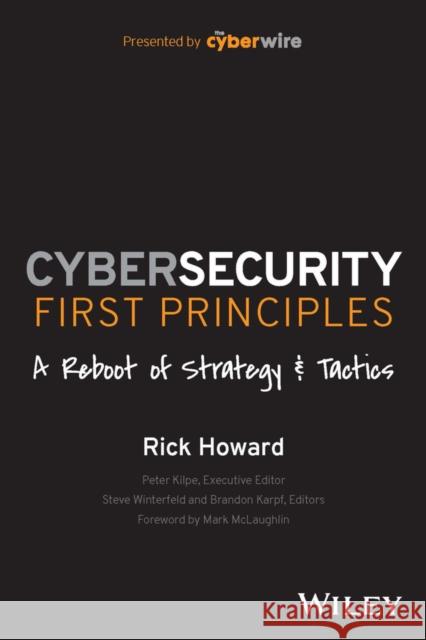 Cybersecurity First Principles: A Reboot of Strategy and Tactics Howard, Rick 9781394173082 John Wiley & Sons Inc