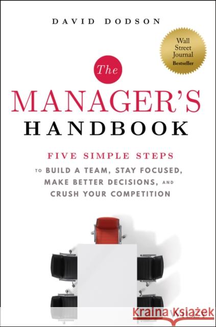 The Manager's Handbook: Five Simple Steps to Build a Team, Stay Focused, Make Better Decisions, and Crush Your Competition David M. Dodson 9781394174072 Wiley