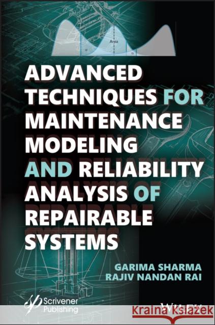 Advanced Methods for Reliability Modelling and Analysis of Repairable Systems Rajiv Nandan Rai Garima Sharma 9781394174430