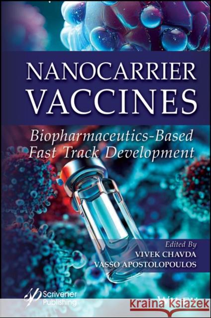 Nanocarrier Vaccines: Biopharmaceutics-Based Fast Track Development Chavda 9781394174683