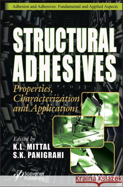 Structural Adhesives: Properties, Characterization and Applications K. L. Mittal S. K. Panigrahi 9781394174720 Wiley-Scrivener