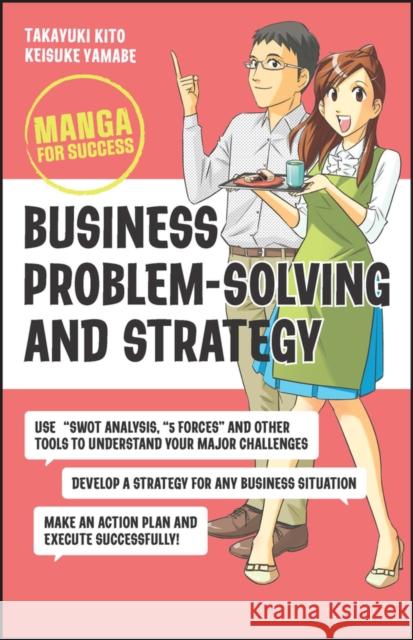 Business Problem-Solving and Strategy: Manga for Success Kito, Takayuki 9781394176168 John Wiley & Sons Inc