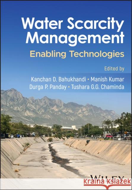 Tackling Water Scarcity: Knowledge and Enabling Te chnologies M Kumar 9781394176717 John Wiley & Sons Inc