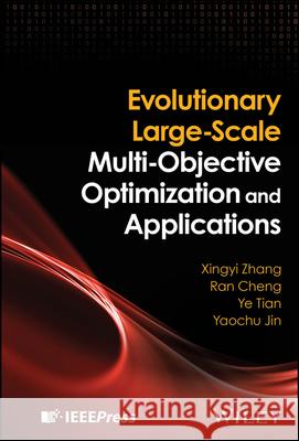 Evolutionary Large-Scale Multi-Objective Optimization and Applications Xingyi Zhang Ran Cheng Yaochu Jin 9781394178414