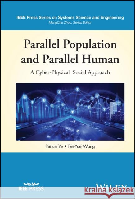 Parallel Population and Parallel Human Modelling, Analysis, and Computation: A Cyber-Physical Social Approach for Digital Twins in Metaverses Peijun Ye Fei-Yue Wang 9781394181896 Wiley-IEEE Press