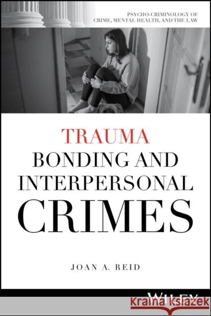 Trauma Bonding and Interpersonal Crimes  9781394182213 