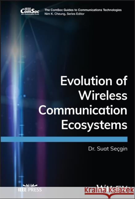 Evolution of Wireless Communication Ecosystems from 1g to 6g Secgin, Suat 9781394182312 