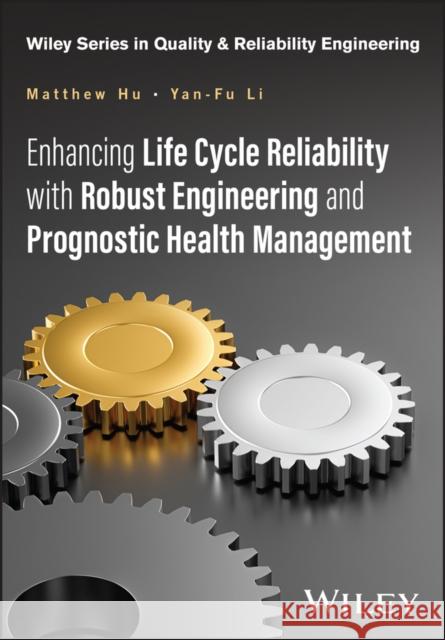 Enhancing Life Cycle Reliability with Robust Engineering and Prognostic Health Management Yan-Fu (Tsinghua University, China) Li 9781394182381