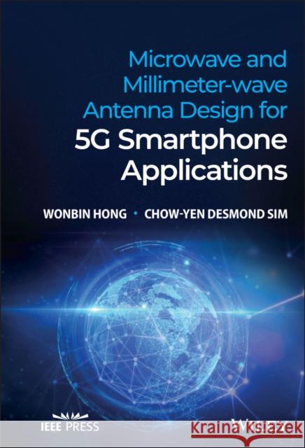 Microwave and Millimeter-Wave Antenna Design for 5g Smartphone Applications Wonbin Hong Chow-Yen Desmond Sim 9781394182428 Wiley-IEEE Press