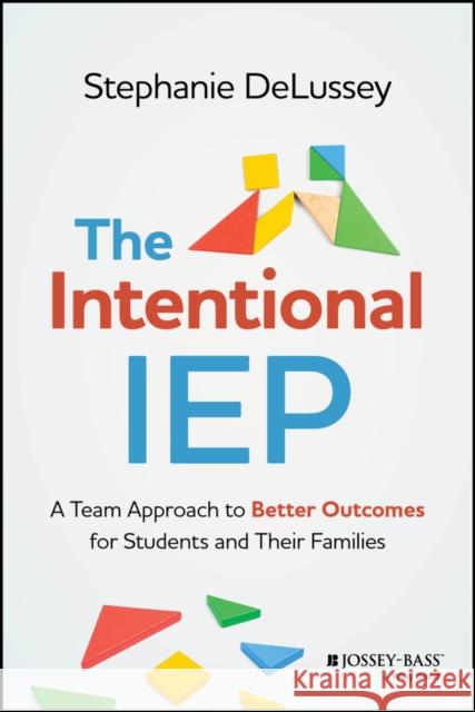 The Intentional IEP: A Team Approach to Better Out comes for Students and Their Families DeLussey 9781394184729 John Wiley & Sons Inc