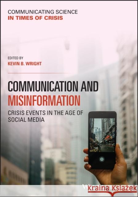 Communication and Misinformation: Crisis Events in the Age of Social Media Kevin B. Wright 9781394184941 John Wiley & Sons Inc