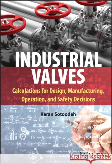 Industrial Valves: Calculations for Design, Manufacturing, Operation, and Safety Decisions Karan Sotoodeh 9781394185023 Wiley