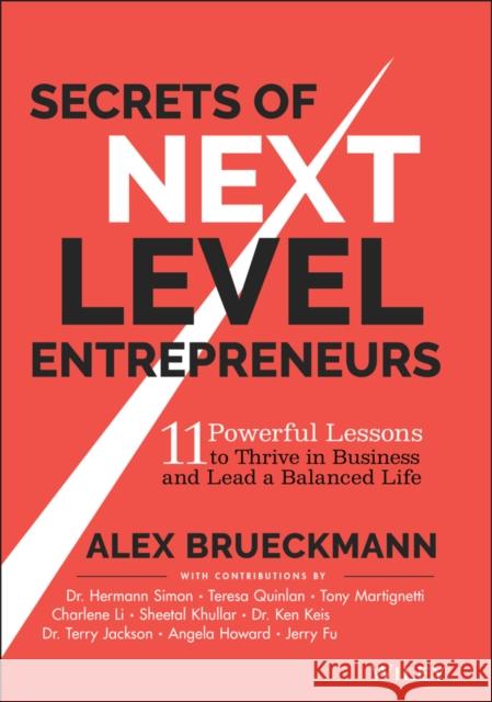 Secrets of Next-Level Entrepreneurs: 11 Powerful Lessons to Thrive in Business and Lead a Balanced Life Alex Brueckmann 9781394185382 John Wiley & Sons Inc