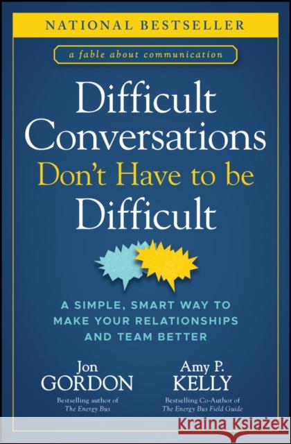 Difficult Conversations Don't Have to Be Difficult: A Simple, Smart Way to Make Your Relationships and Team Better Amy P. Kelly 9781394187171 John Wiley & Sons Inc