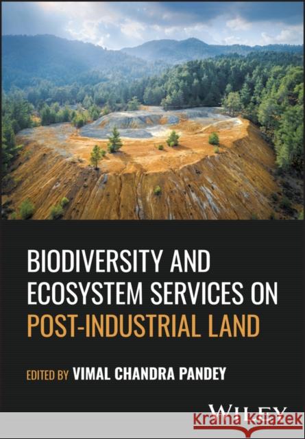 Biodiversity and Ecosystem Services on Post-Industrial Land  9781394187386 John Wiley & Sons Inc