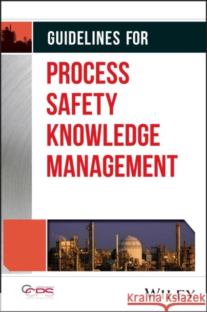 Guidelines for Process Safety Knowledge Management Center for Chemical Process Safety (CCPS 9781394187713 Wiley-Aiche