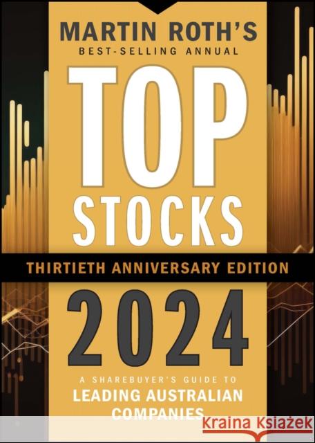 Top Stocks 2024: A Sharebuyer's Guide to Leading Australian Companies Martin Roth 9781394188673 John Wiley & Sons Australia Ltd