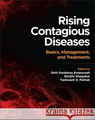 Rising Contagious Diseases: Basics, Management, and Treatments Seth Kwabena Amponsah Ranjita Shegokar Yashwant V. Pathak 9781394188710 Wiley