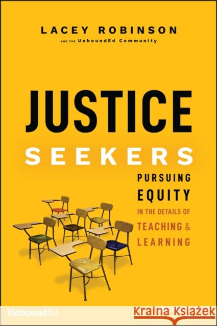 Justice Seekers: Pursuing Equity in the Details of Teaching and Learning Robinson, Lacey 9781394189724 John Wiley & Sons Inc